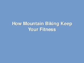 How Mountain Biking Keep
Your Fitness
 