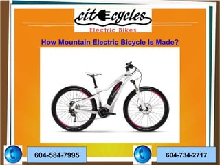 604-584-7995 604-734-2717
How Mountain Electric Bicycle Is Made?
 