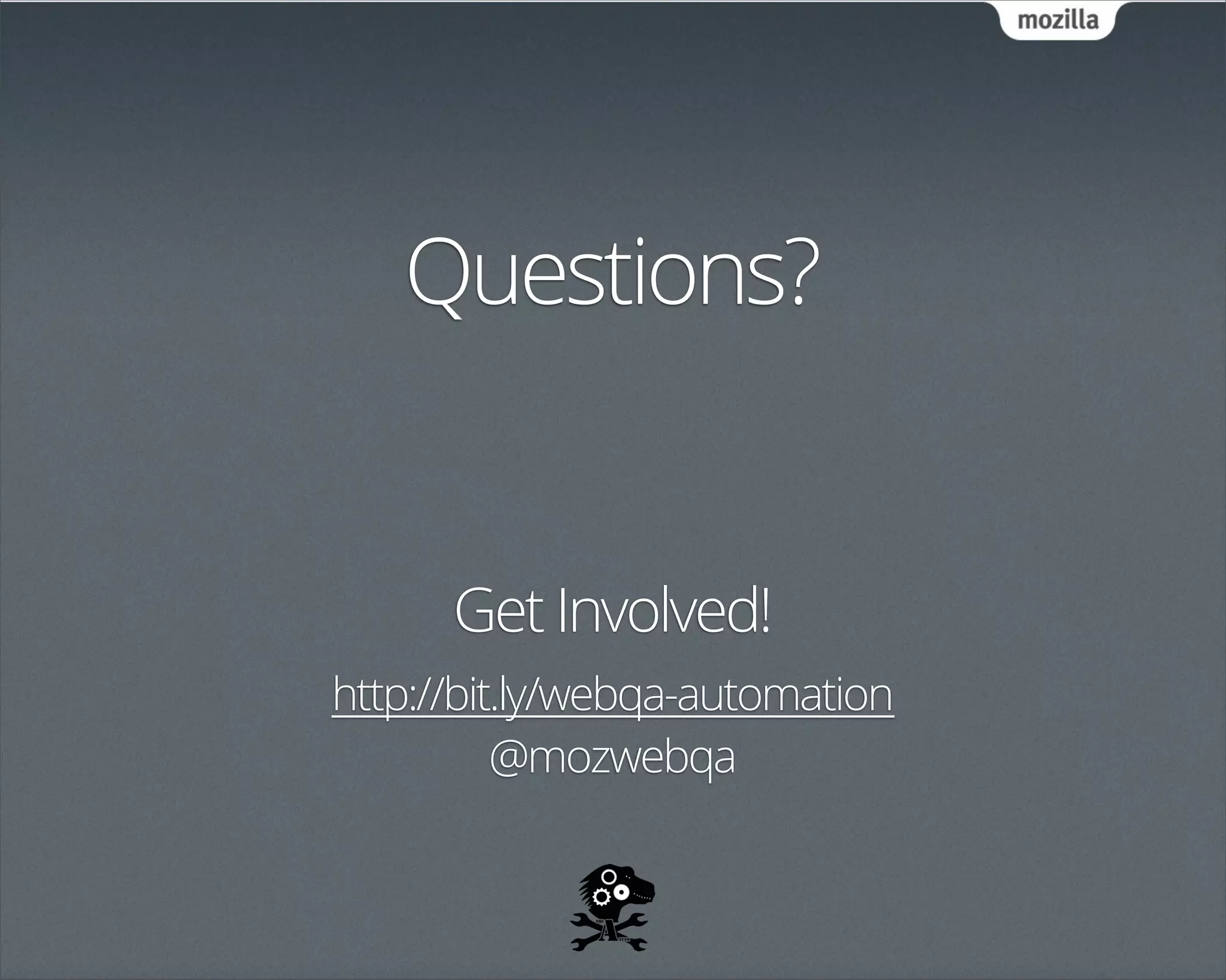 Questions?


      Get Involved!
http://bit.ly/webqa-automation
          @mozwebqa
 