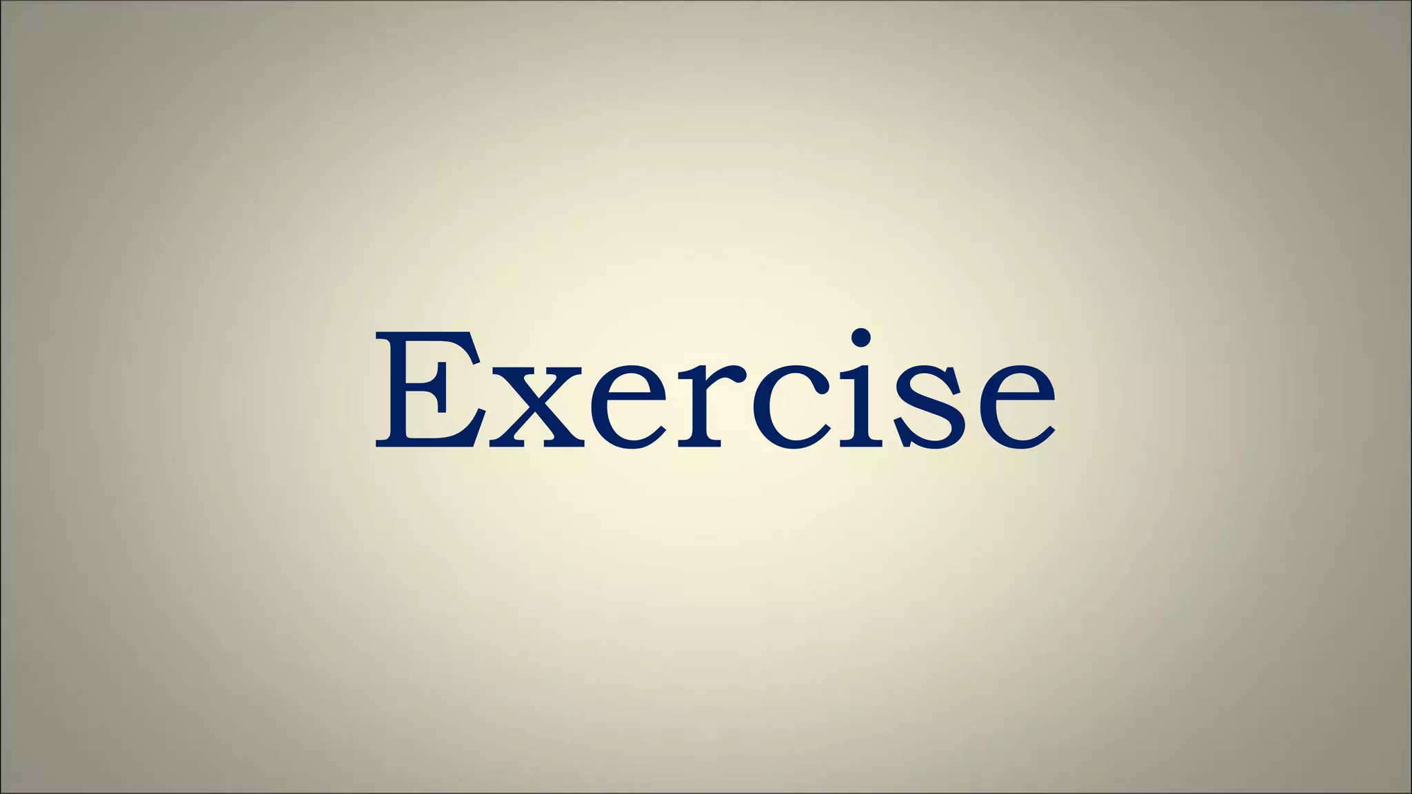 Exercise
 
