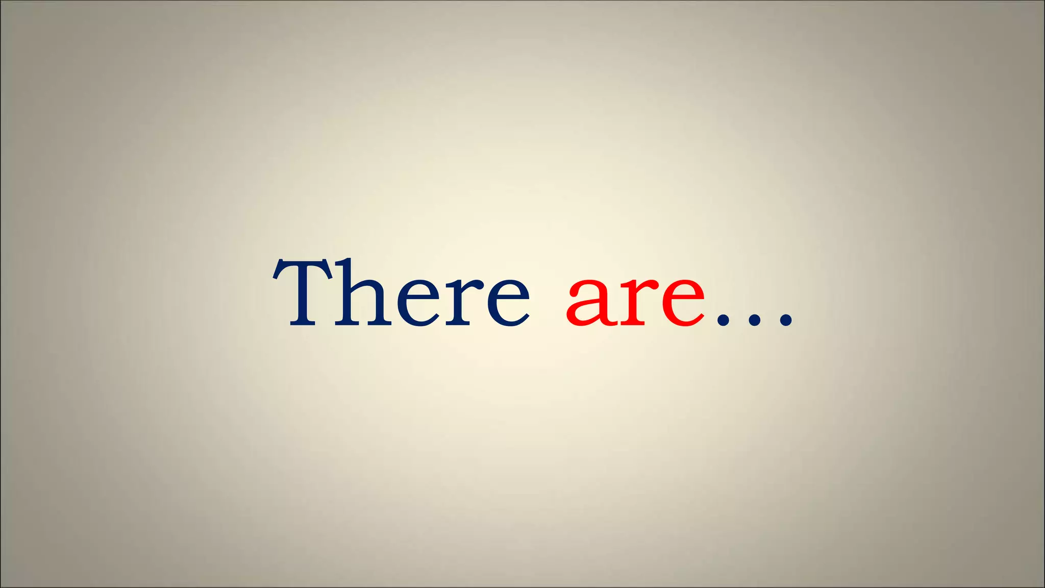 There are…
 