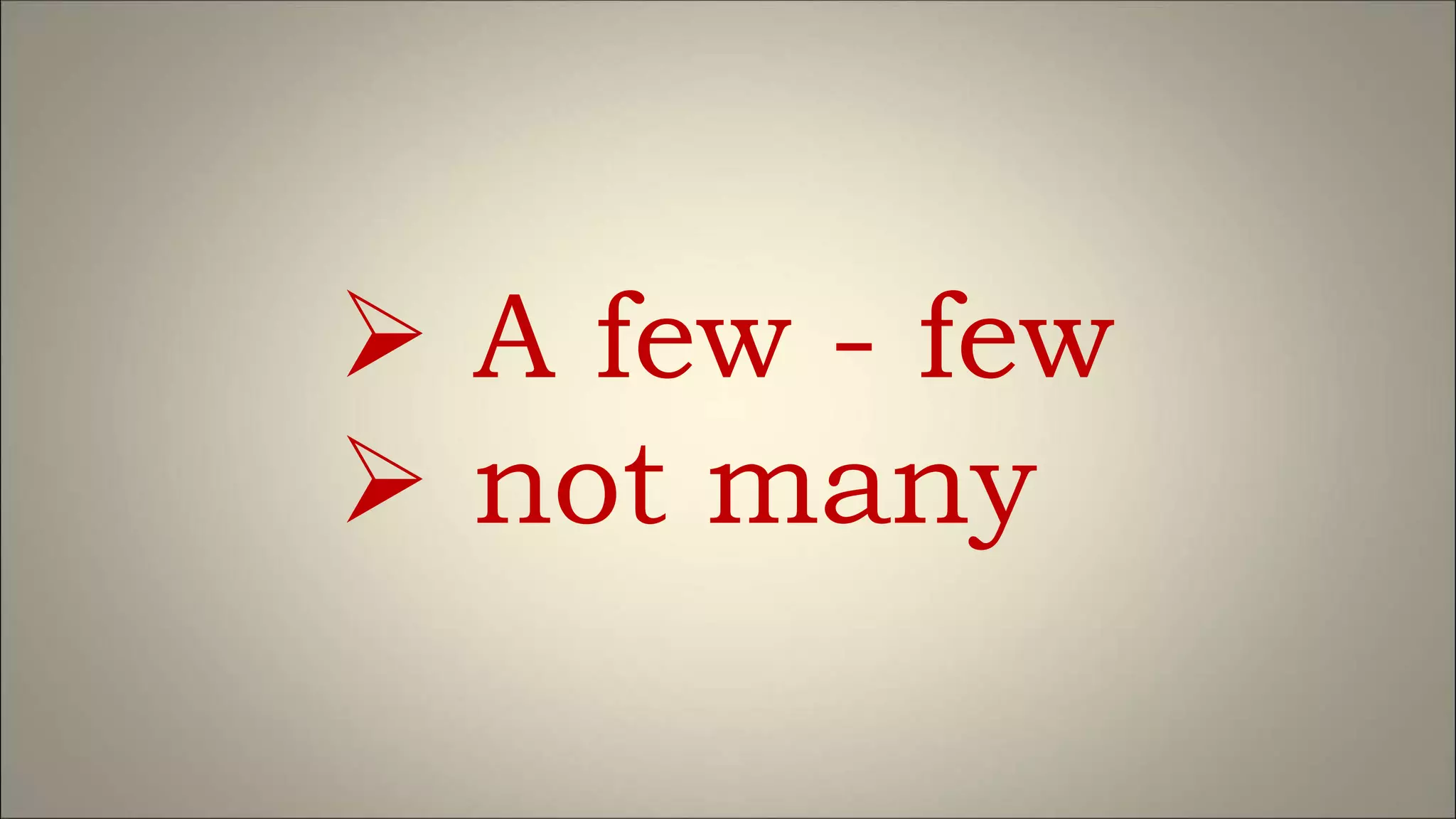  A few - few
 not many
 