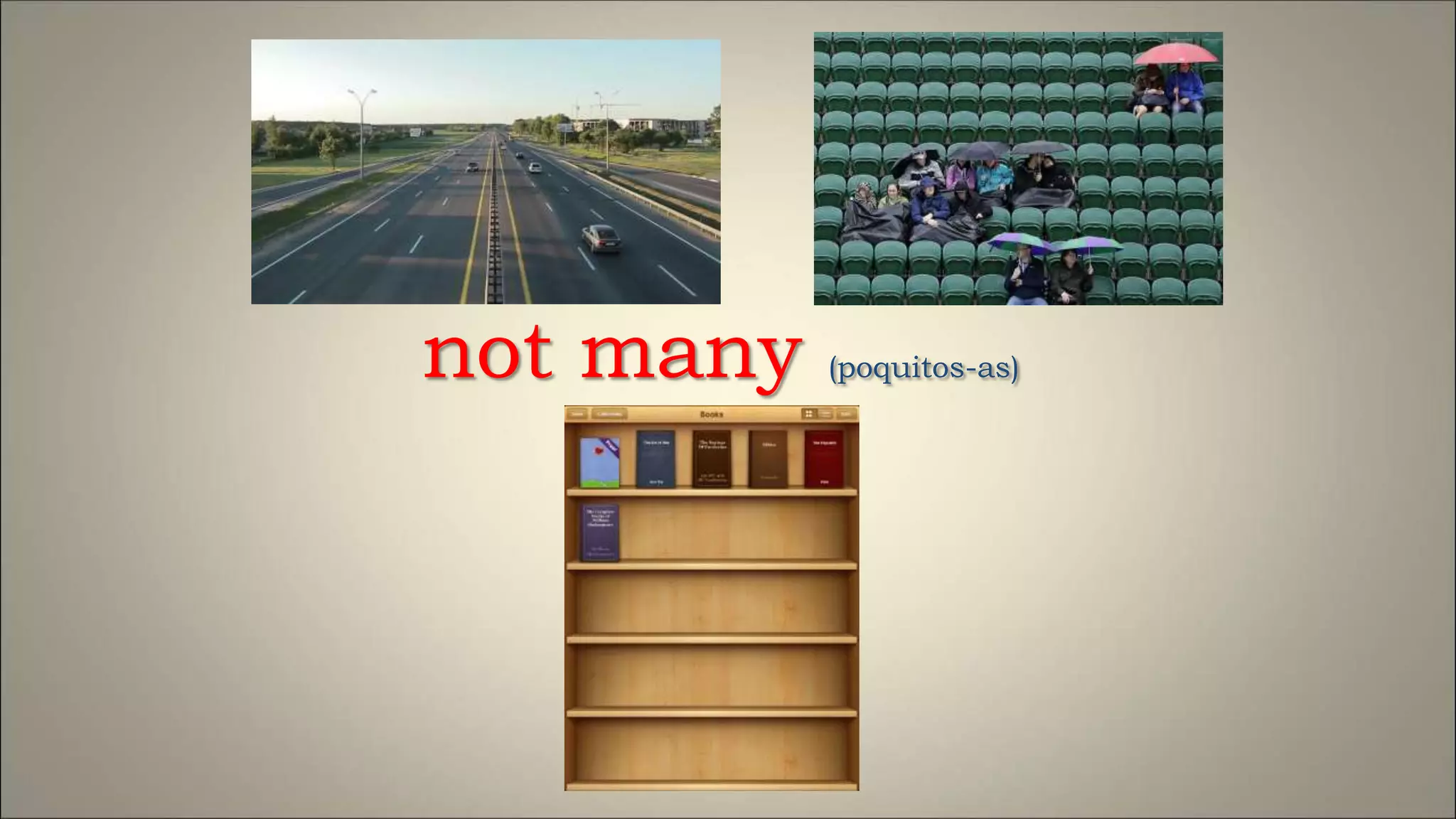 not many (poquitos-as)
 