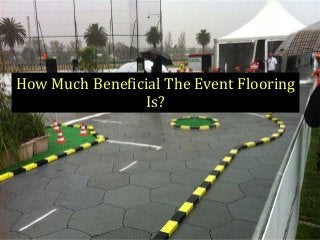 How Much Beneficial The Event Flooring
Is?
 