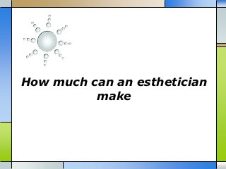 How much can an esthetician
          make
 