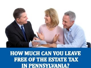 How Much Can You Leave Free of the Estate Tax in Pennsylvania