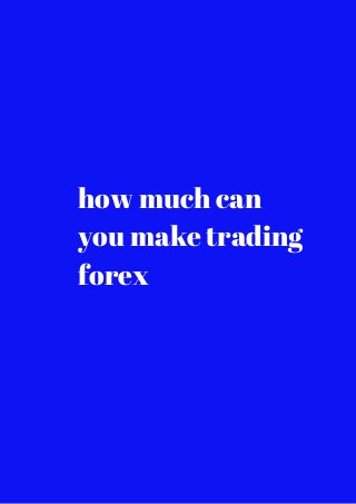 how much can 
you make trading 
forex 
 