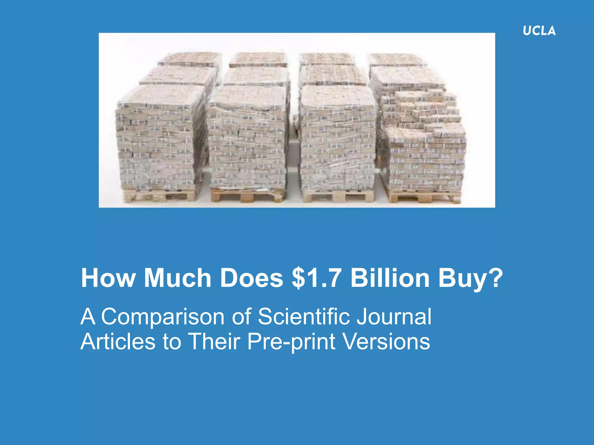 How Much Does $1.7 Billion Buy?
A Comparison of Scientific Journal
Articles to Their Pre-print Versions
 