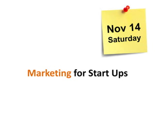 Nov 14<br />Saturday<br />Marketing for Start Ups<br />