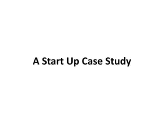 A Start Up Case Study<br />