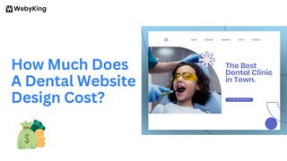 How Much Does
A Dental Website
Design Cost?
 
