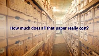 How much does all that paper really cost? 
 