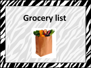 Grocery list 
 