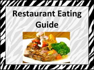 Restaurant Eating 
Guide 
 