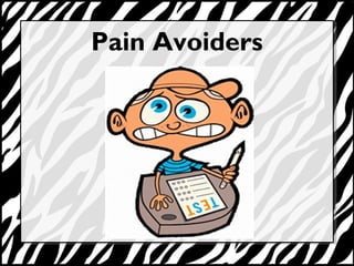 Pain Avoiders 
 