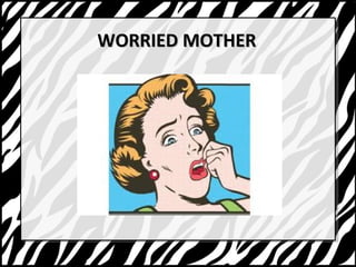 WWOORRRRIIEEDD MMOOTTHHEERR 
 