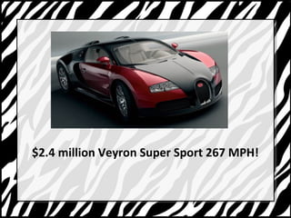 $2.4 million Veyron Super Sport 267 MPH! 
 