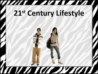 21st Century Lifestyle 
 
