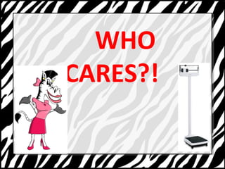 WHO 
CARES?! 
 