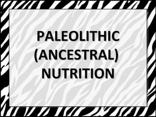 PPAALLEEOOLLIITTHHIICC 
((AANNCCEESSTTRRAALL)) 
NNUUTTRRIITTIIOONN 
 