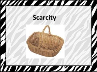 SSccaarrcciittyy 
 