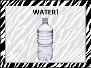 WWAATTEERR!! 
 