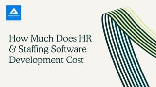 How Much Does HR
& Staffing Software
Development Cost
 