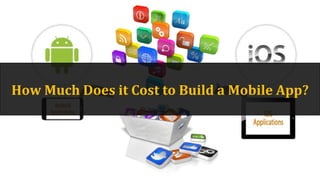 How Much
Does it Cost to
Build a Mobile App?
 