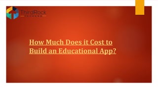 How Much Does it Cost to
Build an Educational App?
 