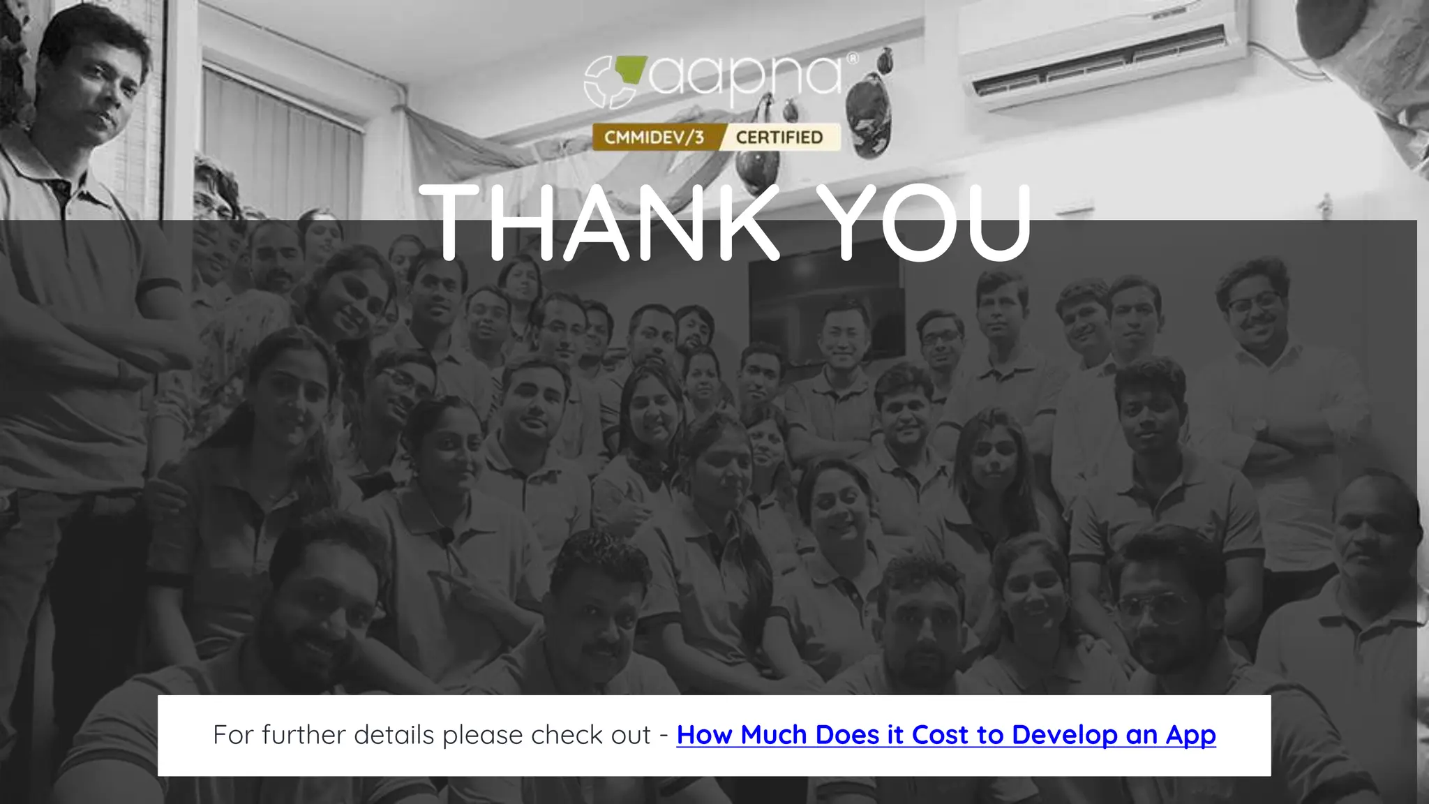 For further details please check out - How Much Does it Cost to Develop an App
THANK YOU
 