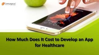 How Much Does It Cost to Develop an App
for Healthcare
 