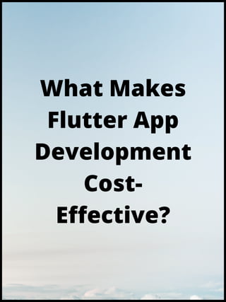 What Makes
Flutter App
Development
Cost-
Effective?
 