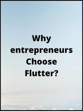 Why
entrepreneurs
Choose
Flutter?
 