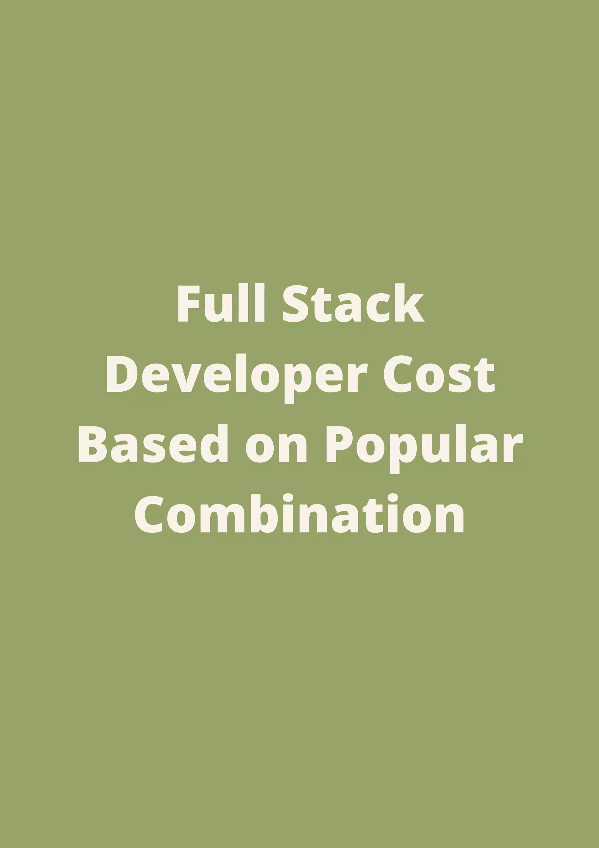 Full Stack
Developer Cost
Based on Popular
Combination
 