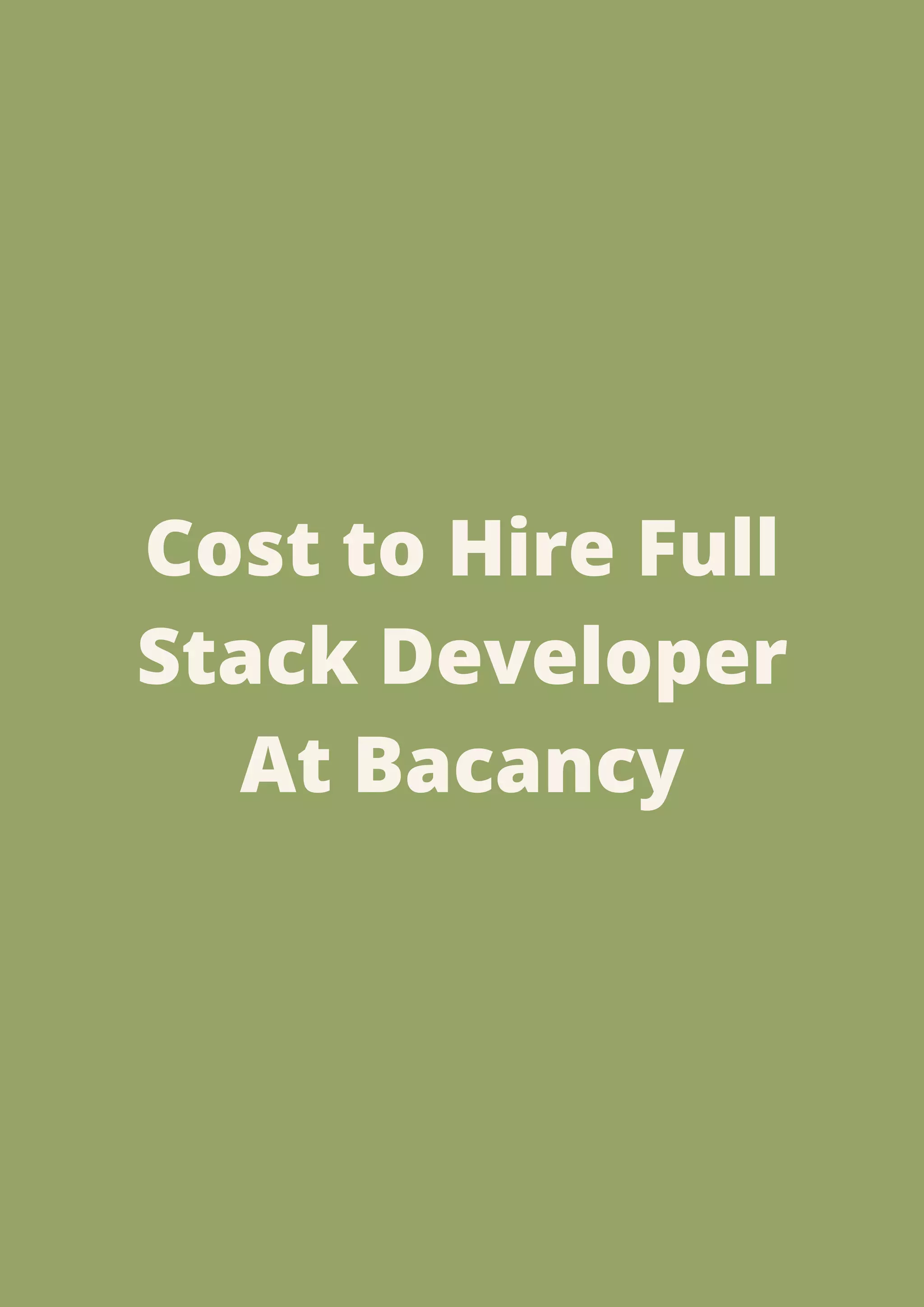 Cost to Hire Full
Stack Developer
At Bacancy
 