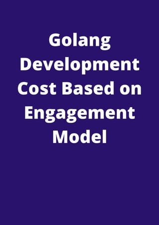 Golang
Development
Cost Based on
Engagement
Model


 