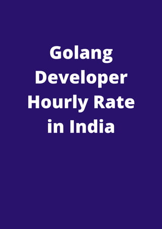 Golang
Developer
Hourly Rate
in India


 