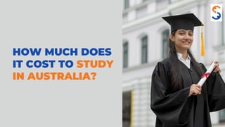 HOW MUCH DOES
IT COST TO STUDY
IN AUSTRALIA?
 