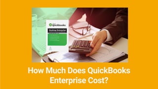 How Much Does QuickBooks
Enterprise Cost?
 