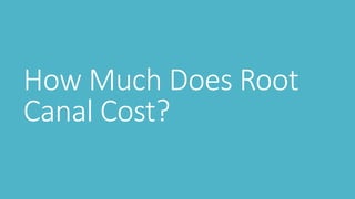 How Much Does Root
Canal Cost?
 