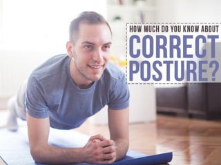 How much do you know about correct posture
