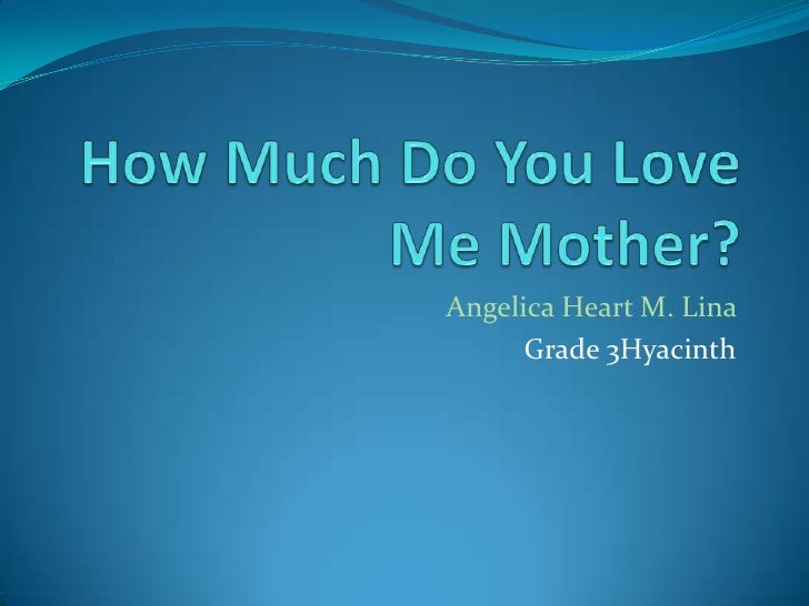 How Much Do You Love Me Mother