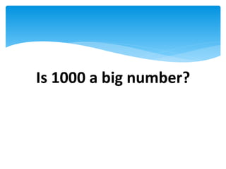 Is 1000 a big number?
 