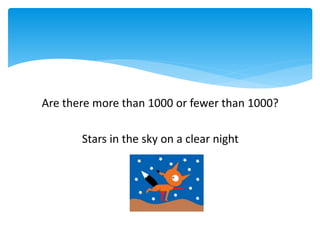 Are there more than 1000 or fewer than 1000?
Stars in the sky on a clear night
 