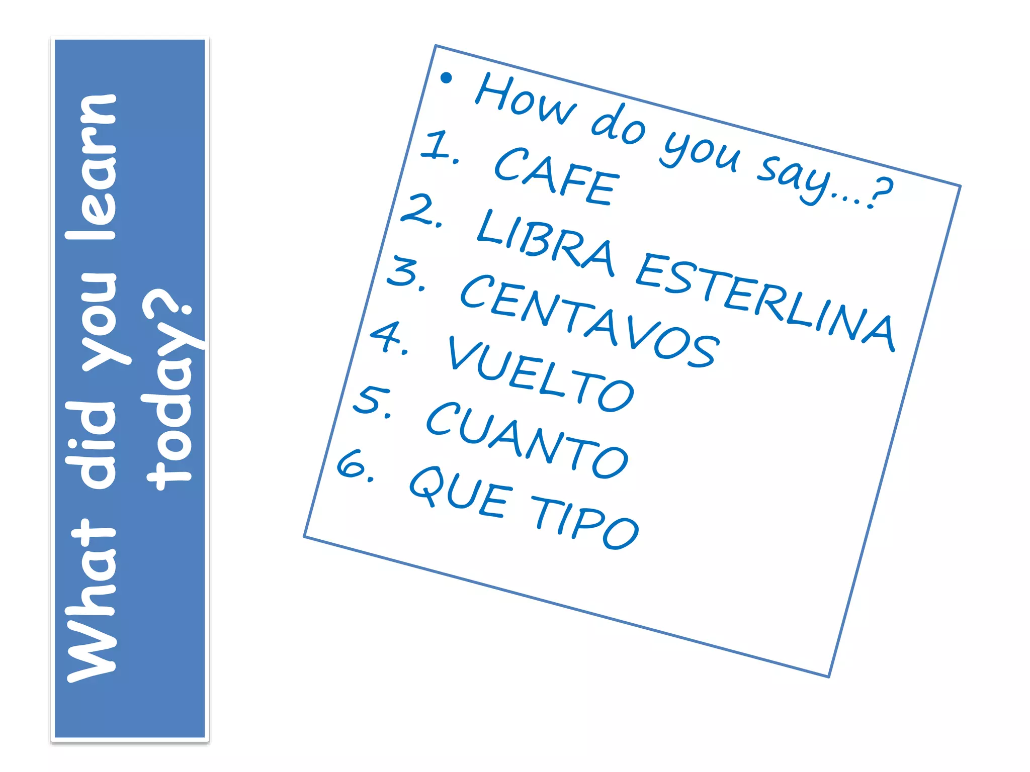 Whatdidyoulearn
today?
 