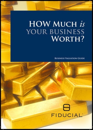 HOW Much is
your business
Worth?
Business Valuation Guide
 
