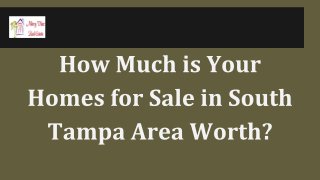 How Much is Your Homes for Sale in South Tampa Area Worth?
