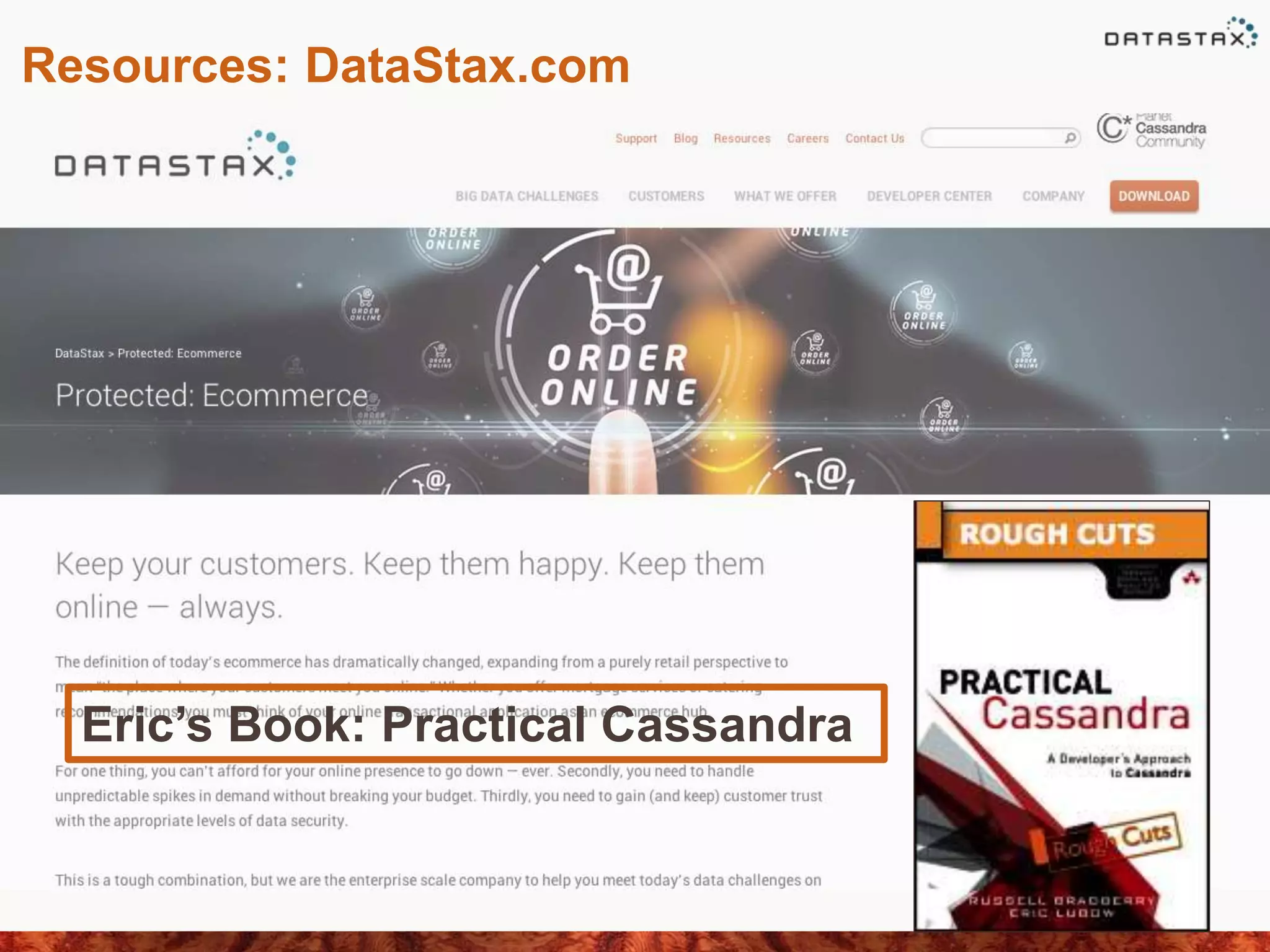 Resources: DataStax.com
Eric’s Book: Practical Cassandra
 