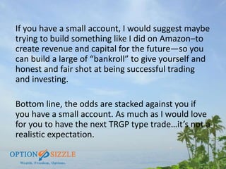If you have a small account, I would suggest maybe
trying to build something like I did on Amazon–to
create revenue and ca...