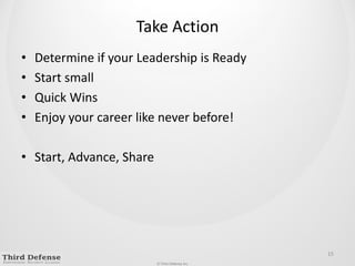 Take ActionDetermine if your Leadership is ReadyStart smallQuick WinsEnjoy your career like never before!Start, Advance, Share15